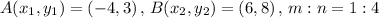 A(x_1,y_1)=(-4,3)\,,\,B(x_2,y_2)=(6,8)\,,\,m:n=1:4