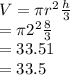 V=\pi r^2\frac{h}{3} \\=\pi 2^2\frac{8}{3} \\=33.51\\=33.5