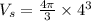 V_s=\frac{4\pi }{3}\times 4^3