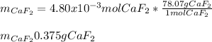 m_{CaF_2}=4.80x10^{-3}molCaF_2*\frac{78.07gCaF_2}{1molCaF_2} \\\\m_{CaF_2}0.375gCaF_2