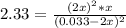 2.33=\frac{(2x)^2*x}{(0.033-2x)^2}