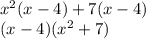 x^2(x-4)+7(x-4)\\(x-4)(x^2+7)