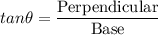tan\theta = \dfrac{\text{Perpendicular}}{\text{Base}}