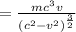 = \frac{mc^3 v}{(c^2 - v^2 )^{\frac{3}{2} }}