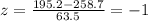 z = \frac{195.2 -258.7}{63.5}= -1