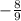 -  \frac{8}{9}