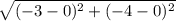 \sqrt{(-3 - 0)^2+ (-4 - 0)^2}