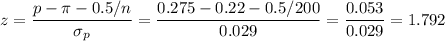 z=\dfrac{p-\pi-0.5/n}{\sigma_p}=\dfrac{0.275-0.22-0.5/200}{0.029}=\dfrac{0.053}{0.029}=1.792