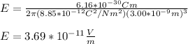 E=\frac{6.16*10^{-30}Cm}{2\pi(8.85*10^{-12}C^2/Nm^2)(3.00*10^{-9}m)^3}\\\\E=3.69*10^{-11}\frac{V}{m}