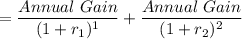 = \dfrac{Annual \ Gain}{(1+r_1)^1} +  \dfrac{Annual \ Gain}{(1+r_2)^2}