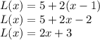 L(x)=5+2(x-1)\\L(x)=5+2x-2\\L(x)=2x+3\\