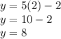 y=5(2)-2\\y=10-2\\y=8