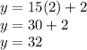 y=15(2)+2\\y=30+2\\y=32