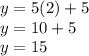 y=5(2)+5\\y=10+5\\y=15