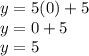 y=5(0)+5\\y=0+5\\y=5