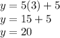 y=5(3)+5\\y=15+5\\y=20