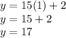 y=15(1)+2\\y=15+2\\y=17