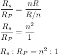 \dfrac{R_s}{R_P}=\dfrac{nR}{R/n}\\\\\dfrac{R_s}{R_P}=\dfrac{n^2}{1}\\\\R_s:R_P=n^2:1