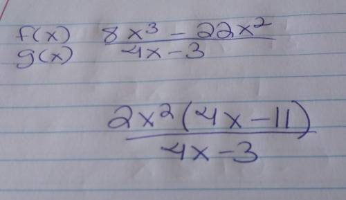 Let f(x)=8x^3 -22x^2 and g(x)=4x-3. find f(x)/g(x)