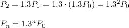 P_2=1.3P_1=1.3\cdot (1.3P_0)=1.3^2P_0\\\\P_n=1.3^nP_0