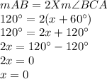 mAB=2 X m\angle BCA \\120^\circ=2(x+60^\circ)\\120^\circ=2x+120^\circ\\2x=120^\circ-120^\circ\\2x=0\\x=0