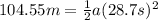 104.55m = \frac{1}{2}a (28.7s)^2
