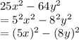 25x^2-64y^2\\=5^2x^2-8^2y^2\\=(5x)^2-(8y)^2