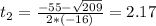 t_{2} = \frac{-55 - \sqrt{209}}{2*(-16)} = 2.17