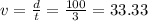 v = \frac{d}{t} = \frac{100}{3} = 33.33