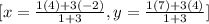 [x=\frac{1(4)+3(-2)}{1+3}, y=\frac{1(7)+3(4)}{1+3}]
