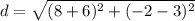 d = \sqrt{(8+6)^2 + (-2-3)^2}