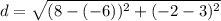 d = \sqrt{(8 - (-6))^2 + (-2-3)^2}