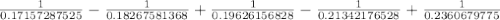 \frac{1}{0.17157287525 } -\frac{1}{0.18267581368} +\frac{1}{0.19626156828} -\frac{1}{0.21342176528} +\frac{1}{0.2360679775}