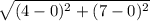\sqrt{(4-0)^{2}+ (7-0)^{2}  }