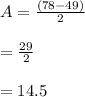 A =\frac{ (78-49)}{2}  \\\\=\frac{29}{2}  \\\\= 14.5