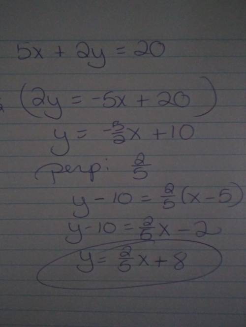 The equation of the line perpendicular to 5x+2y=20 and containing the point (5,10) is: