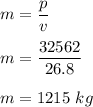 m=\dfrac{p}{v}\\\\m=\dfrac{32562}{26.8}\\\\m=1215\ kg