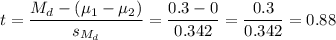 t=\dfrac{M_d-(\mu_1-\mu_2)}{s_{M_d}}=\dfrac{0.3-0}{0.342}=\dfrac{0.3}{0.342}=0.88