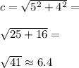 c=\sqrt{5^2+4^2}= \\\\\sqrt{25+16}= \\\\\sqrt{41}\approx 6.4