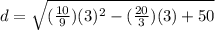 d=\sqrt{(\frac{10}{9})(3)^2-(\frac{20}{3})(3)+50   }