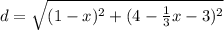 d=\sqrt{(1-x)^2+(4-\frac{1}{3}x-3)^2 }