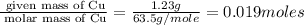 \frac{\text{ given mass of Cu}}{\text{ molar mass of Cu}}= \frac{1.23g}{63.5g/mole}=0.019moles