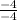 \frac{-4}{-4}