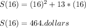 S ( 16 ) = ( 16 )^2 + 13*( 16 )\\\\S ( 16 ) = 464 . dollars
