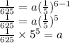 \frac{1}{625}=a(\frac{1}{5})^{6-1}\\\frac{1}{625}=a(\frac{1}{5})^{5}\\\frac{1}{625} \times 5^5=a