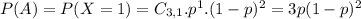 P(A) = P(X = 1) = C_{3,1}.p^{1}.(1-p)^{2} = 3p(1-p)^{2}