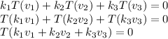 k_1T(v_1)+k_2T(v_2)+k_3T(v_3)=0\\T(k_1v_1)+T(k_2v_2)+T(k_3v_3)=0\\T(k_1v_1+k_2v_2+k_3v_3)=0\\