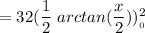 =32 (\dfrac{1}{2} \ arctan (\dfrac{x}{2}))^2__0