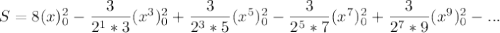 S = 8(x)^2_0 - \dfrac{3}{2^1*3}(x^3)^2_0 +\dfrac{3}{2^3*5}(x^5)^2_0- \dfrac{3}{2^5*7}(x^7)^2_0+ \dfrac{3}{2^7*9}(x^9)^2_0-...