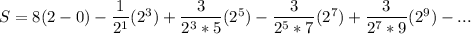 S= 8(2-0)-\dfrac{1}{2^1}(2^3)+\dfrac{3}{2^3*5}(2^5)- \dfrac{3}{2^5*7}(2^7)+\dfrac{3}{2^7*9}(2^9)-...